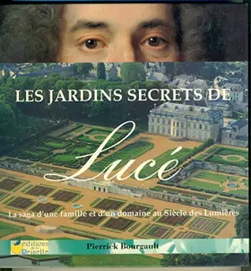Couverture du produit · Les jardins secrets de Lucé : La saga d'une famille et d'un domaine au Siècle des Lumières