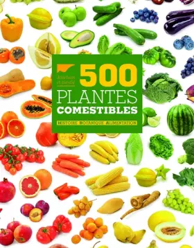 Couverture du produit · 500 Plantes comestibles: Histoire Botanique Alimentation