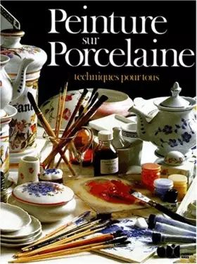 Couverture du produit · Peinture sur porcelaine : Techniques pour tous