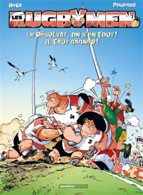 Couverture du produit · Les Rugbymen T7: Le résultat, on s en fout ! il faut gagner !