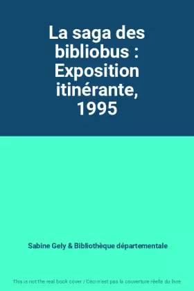 Couverture du produit · La saga des bibliobus : Exposition itinérante, 1995