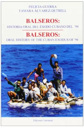 Couverture du produit · Balseros: Historia Oral Del Exodo Cubano Del '94 / Oral History of the Cuban Exodus of '94 (COLECCION CUBA Y SUS JUECES) (Spani