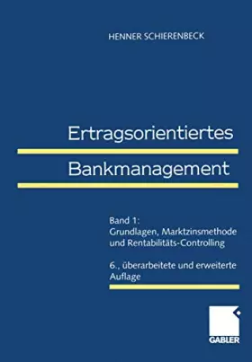 Couverture du produit · Ertragsorientiertes Bankmanagement, Bd.1, Grundlagen, Marktzinsmethode und Rentabilitäts-Controlling: Band 1: Grundlagen, Markt