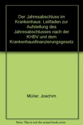 Couverture du produit · Der Jahresabschluss im Krankenhaus: Leitfaden zur Aufstellung des Jahresabschlusses nach der KHBV und dem Krankenhausfinanzieru