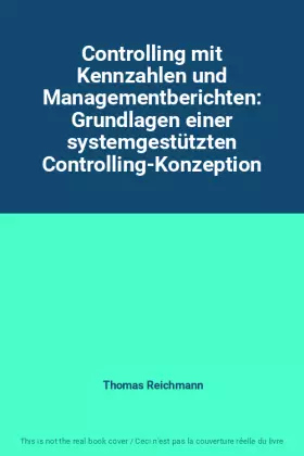 Couverture du produit · Controlling mit Kennzahlen und Managementberichten: Grundlagen einer systemgestützten Controlling-Konzeption