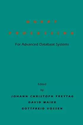 Couverture du produit · Query Processing for Advanced Database Systems (The Morgan Kaufmann Series in Data Management Systems)