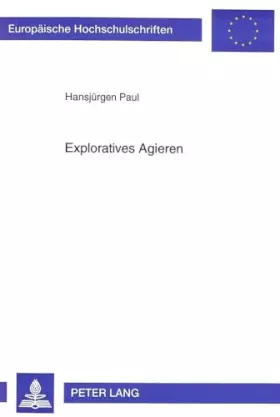Couverture du produit · Exploratives Agieren. Ein Beitrag zur ergonomischen Gestaltung interaktiver Systeme (Reihe XLI - Informatik): Ein Beitrag zur e