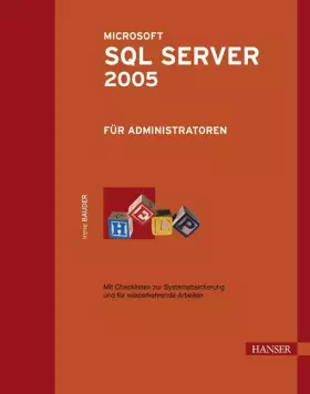 Couverture du produit · Microsoft SQL Server 2005 für Administratoren. Mit Checklisten zur Systemabsicherung und für wiederkehrende Arbeiten