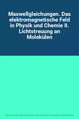 Couverture du produit · Maxwellgleichungen. Das elektromagnetische Feld in Physik und Chemie II. Lichtstreuung an Molekülen