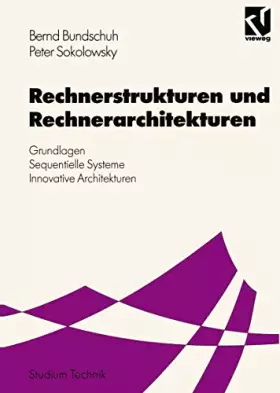 Couverture du produit · Rechnerstrukturen und Rechnerarchitekturen: Grundlagen - Sequentielle Systeme - Innovative Architekturen (Studium Technik) (Ger