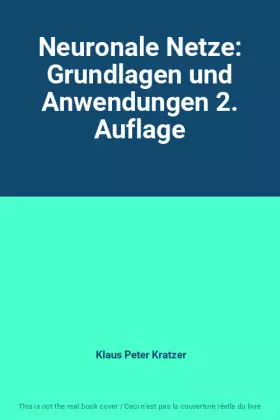 Couverture du produit · Neuronale Netze: Grundlagen und Anwendungen 2. Auflage