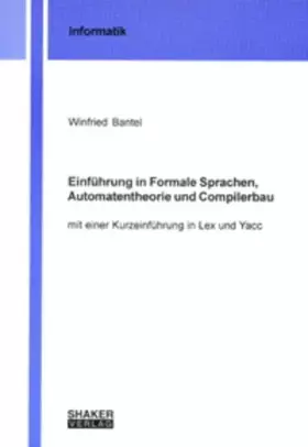 Couverture du produit · Einführung in Formale Sprachen, Automatentheorie und Compilerbau - mit einer Kurzeinführung in Lex und Yacc (Berichte aus der I