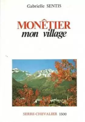 Couverture du produit · Monetier ,mon village. Suiuvi d'une vie de Saint-Eldrade