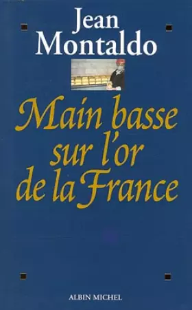 Couverture du produit · MAIN BASSE SUR L'OR DE LA FRANCE. : 1993-1998 : chronique d'un scandale d'Etat où 12 milliards de francs s'envolent au Pérou