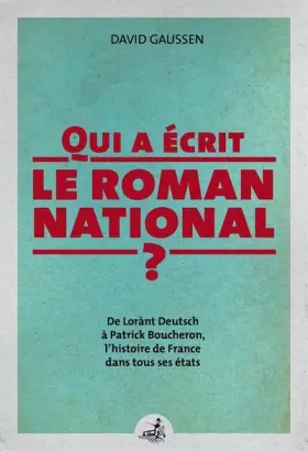Couverture du produit · Qui a écrit le roman national ? : De Lorànt Deutsch à Patrick Boucheron, l'histoire de France dans tous ses états