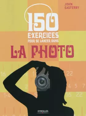 Couverture du produit · 150 exercices pour se lancer dans la photo