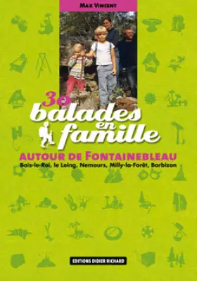 Couverture du produit · 30 Balades en famille autour de Fontainebleau : Bois-le-Roi, le Loing, Nemours, Milly-la-Forêt, Barbizon