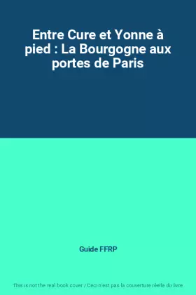 Couverture du produit · Entre Cure et Yonne à pied : La Bourgogne aux portes de Paris