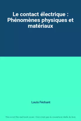 Couverture du produit · Le contact électrique : Phénomènes physiques et matériaux