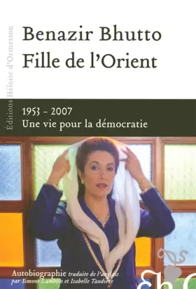 Couverture du produit · Fille de l'Orient : 1953-2007, Une vie pour la démocratie