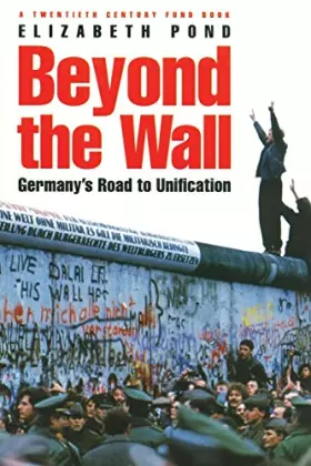 Couverture du produit · Beyond the Wall: Germany's Road to Unification (Twentieth Century Fund Book)
