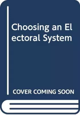 Couverture du produit · Choosing an Electoral System: Issues and Alternatives (American Political Parties and Elections)