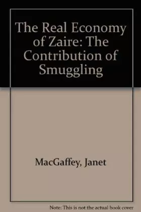 Couverture du produit · The Real Economy of Zaire: The Contribution of Smuggling and Other Unofficial Activities to National Wealth