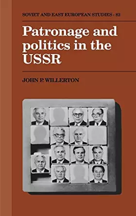 Couverture du produit · Patronage and Politics in the USSR (Cambridge Russian, Soviet and Post-Soviet Studies, Series Number 82)