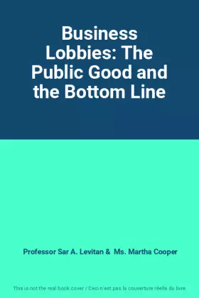 Couverture du produit · Business Lobbies: The Public Good and the Bottom Line