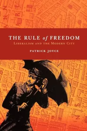 Couverture du produit · The Rule of Freedom: Liberalism and the Modern City
