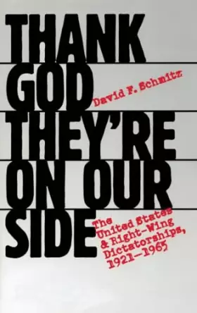 Couverture du produit · Thank God They're on Our Side: The United States and Right-Wing Dictatorships, 1921-1965