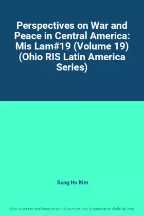 Couverture du produit · Perspectives on War and Peace in Central America: Mis Lam19 (Volume 19) (Ohio RIS Latin America Series)