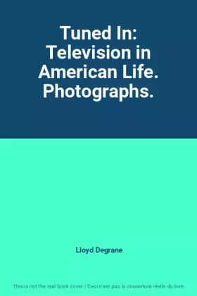 Couverture du produit · Tuned In: Television in American Life. Photographs.