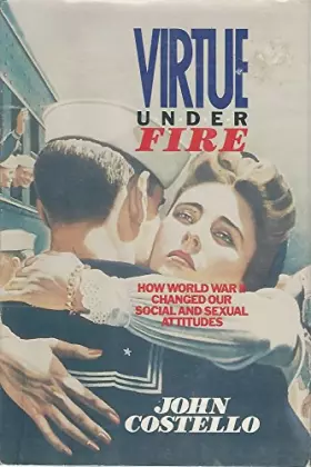 Couverture du produit · Virtue Under Fire: How World War II Changed Our Social and Sexual Attitudes
