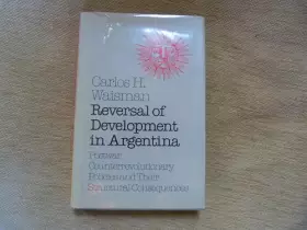 Couverture du produit · Reversal of Development in Argentina: Postwar Counterrevolutionary Policies and Their Structural Consequences (Princeton Legacy