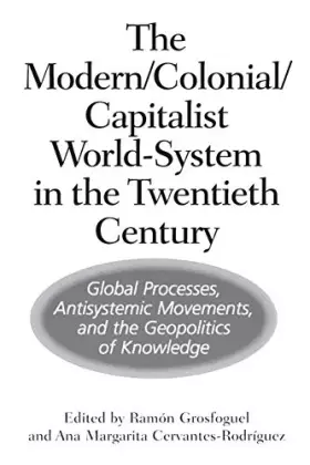 Couverture du produit · The Modern/Colonial/Capitalist World-System in the Twentieth Century: Global Processes, Antisystemic Movements, and the Geopoli