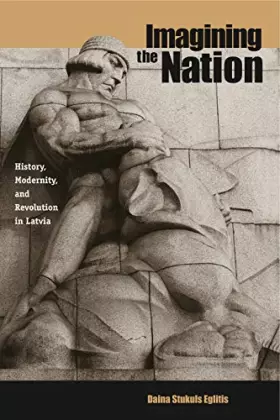 Couverture du produit · Imagining the Nation: History, Modernity, and Revolution in Latvia (Post-Communist Cultural Studies)