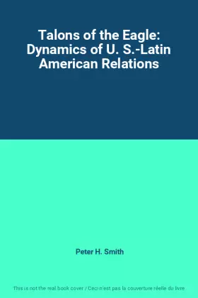 Couverture du produit · Talons of the Eagle: Dynamics of U. S.-Latin American Relations