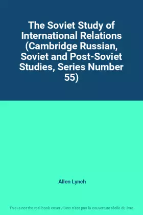 Couverture du produit · The Soviet Study of International Relations (Cambridge Russian, Soviet and Post-Soviet Studies, Series Number 55)