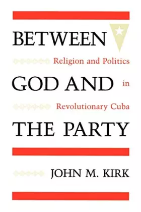 Couverture du produit · Between God and the Party: Religion and Politics in Revolutionary Cuba