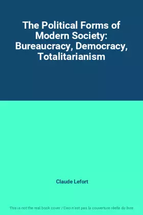 Couverture du produit · The Political Forms of Modern Society: Bureaucracy, Democracy, Totalitarianism