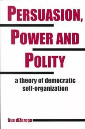 Couverture du produit · Persuasion, Power and Polity: A Theory of Democratic Self-Organization (Advances in Systems Theory, Complexity, and the Human S