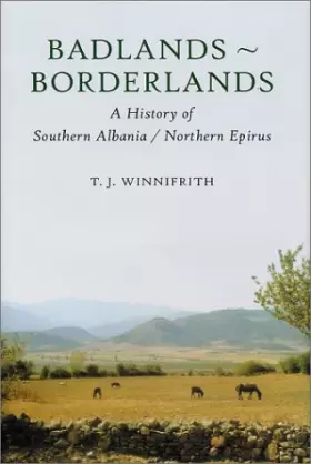 Couverture du produit · Badlands-Borderlands: A History of Northern Ipirus/Southern Albania