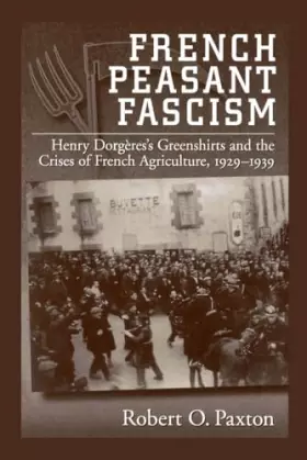 Couverture du produit · French Peasant Fascism: Henry Dorgères' Greenshirts and the Crises of French Agriculture, 1929-1939