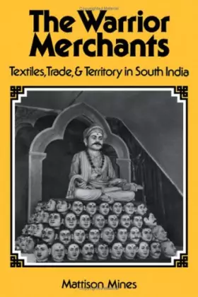 Couverture du produit · The Warrior Merchants: Textiles, Trade and Territory in South India (Studies in Economic History and Policy)