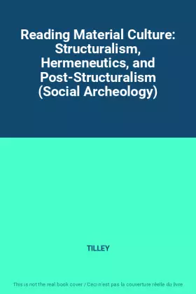 Couverture du produit · Reading Material Culture: Structuralism, Hermeneutics, and Post-Structuralism (Social Archeology)