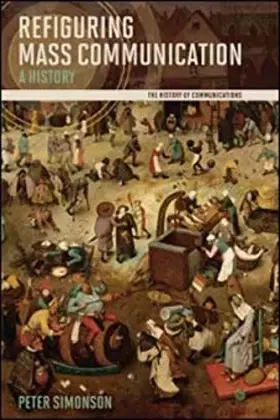 Couverture du produit · Refiguring Mass Communication: A History (The History of Media and Communication)