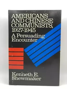 Couverture du produit · Americans and Chinese Communists, 1927-45: A Persuading Encounter