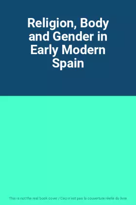 Couverture du produit · Religion, Body and Gender in Early Modern Spain