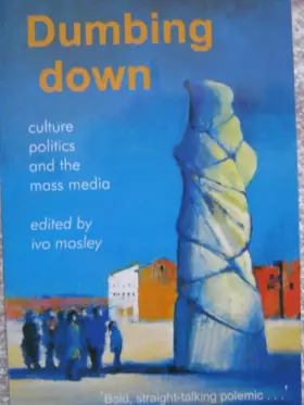 Couverture du produit · Dumbing Down: Culture, Politics & the Mass Media